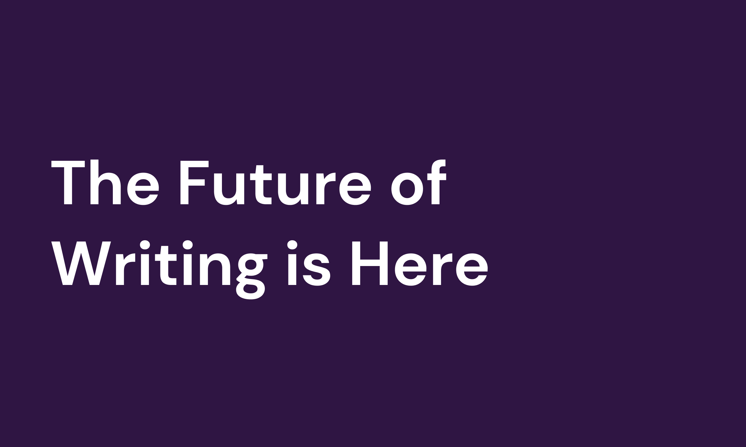 Cover Image for The Future of Writing is Here